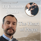 Podcast The Heart of Prayer with Fr. Éamonn Bourke