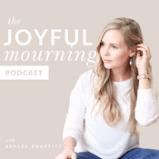 Podcast The Joyful Mourning - A Podcast for Women Who Have Experienced Pregnancy or Infant Loss