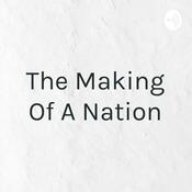 Podcast The Making Of A Nation