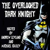 Podcast The Overlooked Dark Knight: The New Adventures