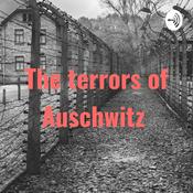 Podcast The terrors of Auschwitz