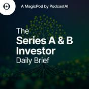 Podcast The Series A & B Investor Daily Brief