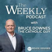 Podcast The Weekly Podcast with Bruce Downes Catholic Ministries