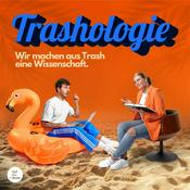 Podcast Trashologie - Wir machen aus Trash eine Wissenschaft