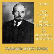 Podcast Two Tactics of Social-Democracy in the Democratic Revolution by  Vladimir Ilyich Lenin (1870 - 1924)