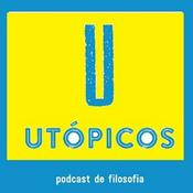 Podcast UTÓPICOS Podcast de Filosofia