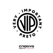 Podcast VIP - Very Important Preto