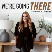 Podcast We're Going There with Bianca Olthoff