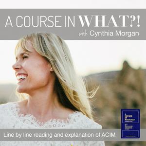 Ouça A Course in What?! A Course in Miracles with Cynthia Morgan na aplicação