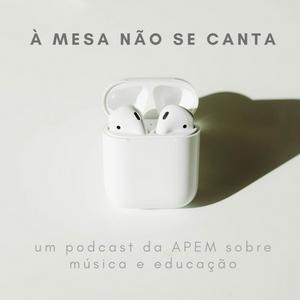 Ouça À MESA NÃO SE CANTA | um podcast da APEM sobre música e educação na aplicação