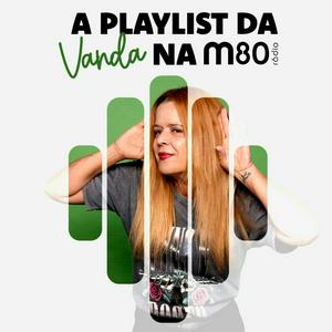 Ouça A Playlist da Vanda na M80 na aplicação