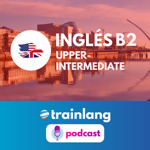 Ouça Aprende inglés con Trainlang | Nivel B2 Upper-intermediate na aplicação