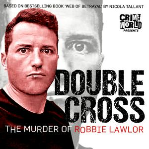 Ouça Crime World Presents: Double Cross – The Murder of Robbie Lawlor na aplicação