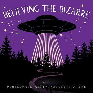 Ouça Believing the Bizarre: Paranormal Conspiracies & Myths na aplicação