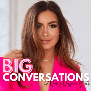 Ouça Big Conversations with Haley Hoffman Smith na aplicação