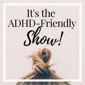 Ouça It's The ADHD-Friendly Show | Personal Growth, Well-being and Productivity for Distractible Minds na aplicação