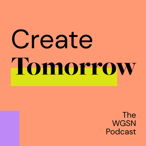 Ouça Create Tomorrow, The WGSN Podcast na aplicação