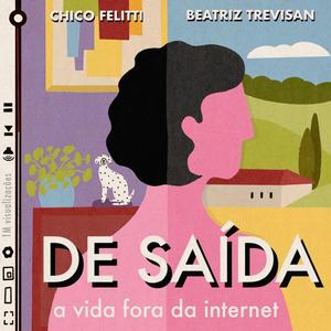 Ouça De Saída - A Vida Fora da Internet na aplicação