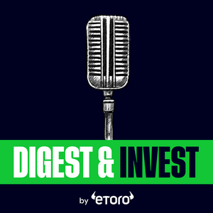 Ouça Digest & Invest by eToro | Insights on Trading, Markets, Investing & Finance na aplicação