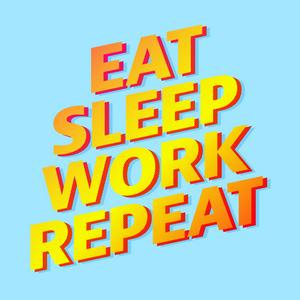 Ouça Eat Sleep Work Repeat na aplicação