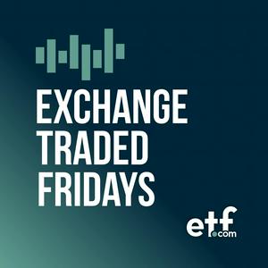 Ouça Exchange Traded Fridays by etf.com na aplicação