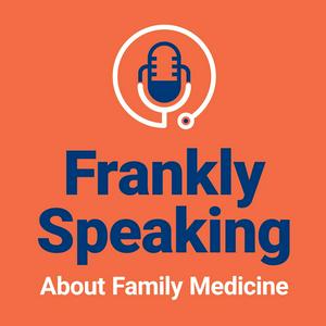 Ouça Frankly Speaking About Family Medicine na aplicação