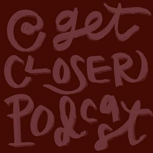 Ouça Get Closer Podcast na aplicação