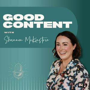 Ouça Good Content with Shannon McKinstrie na aplicação