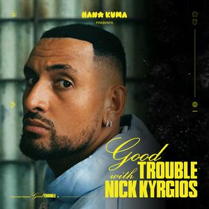 Ouça Good Trouble With Nick Kyrgios na aplicação