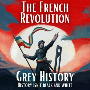 Ouça French Revolution & Napoleon (Grey History) na aplicação