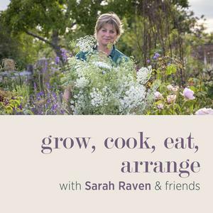 Ouça grow, cook, eat, arrange with Sarah Raven & friends na aplicação