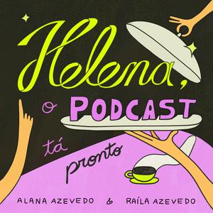 Ouça Helena, o podcast tá pronto na aplicação