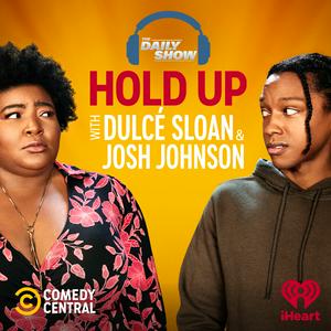 Ouça Hold Up with Dulcé Sloan & Josh Johnson from The Daily Show na aplicação