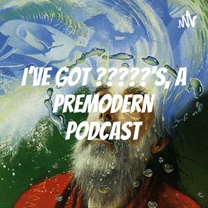 Ouça I've Got ?????'s, A Premodern Podcast na aplicação