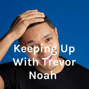 Ouça Keeping Up With Trevor Noah na aplicação