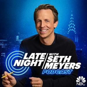 Ouça Late Night with Seth Meyers Podcast na aplicação