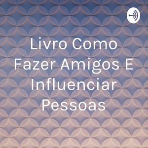 Ouça Livro Como Fazer Amigos E Influenciar Pessoas na aplicação