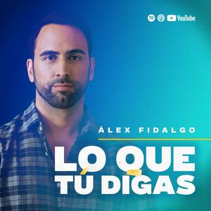 Ouça LO QUE TÚ DIGAS con Alex Fidalgo na aplicação