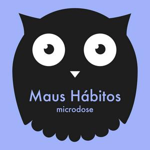 Ouça Maus Hábitos • microdose na aplicação