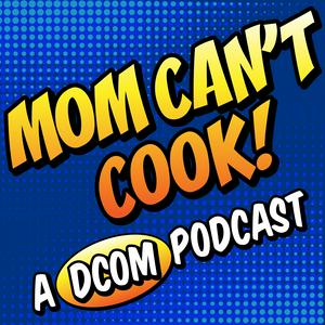 Ouça Mom Can't Cook! A DCOM Podcast na aplicação