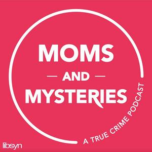 Ouça Moms and Mysteries: A True Crime Podcast na aplicação