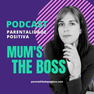 Ouça Mum's the boss | Parentalidade Positiva na aplicação