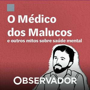 Ouça O "médico dos malucos" e outros mitos sobre saúde mental na aplicação