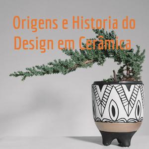 Ouça Origens e Historia do Design em Cerâmica na aplicação