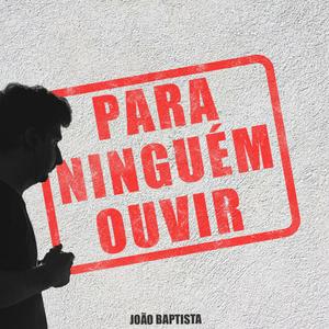 Ouça Para Ninguém Ouvir na aplicação