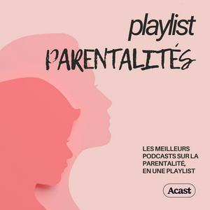 Ouça Playlist Parentalités : podcasts bien être familial na aplicação