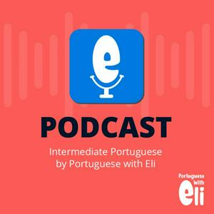 Ouça Intermediate Portuguese With Portuguese With Eli na aplicação