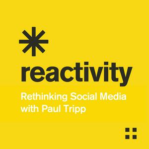 Ouça Reactivity: Rethinking Social Media with Paul Tripp na aplicação