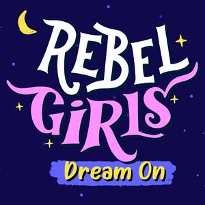 Ouça Rebel Girls: Dream On na aplicação