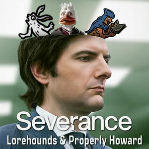 Ouça Severance - The Lorehounds & Properly Howard na aplicação